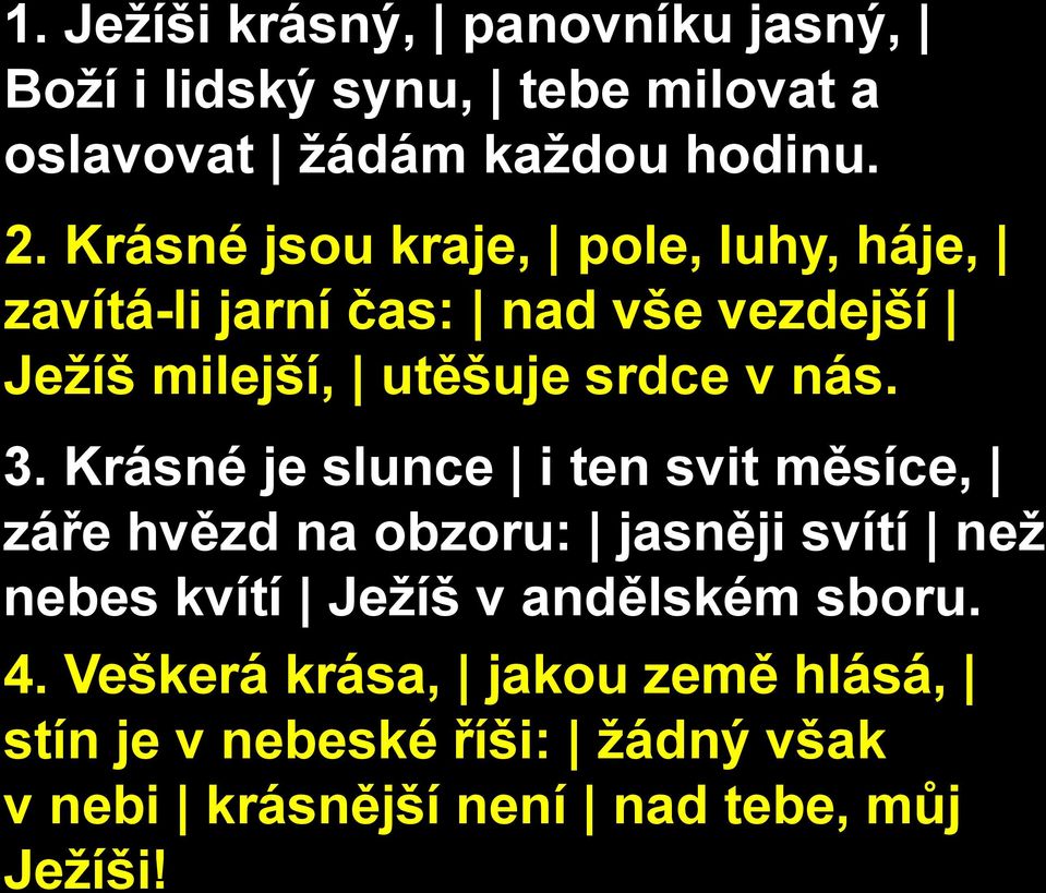 3. Krásné je slunce i ten svit měsíce, záře hvězd na obzoru: jasněji svítí než nebes kvítí Ježíš v andělském