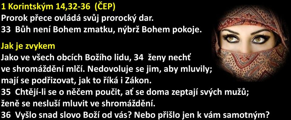 Jak je zvykem Jako ve všech obcích Božího lidu, 34 ženy nechť ve shromáždění mlčí.