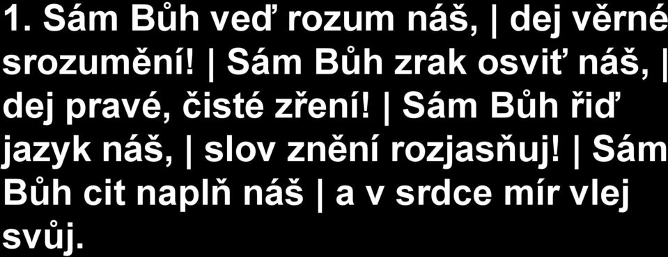 Sám Bůh řiď jazyk náš, slov znění rozjasňuj!