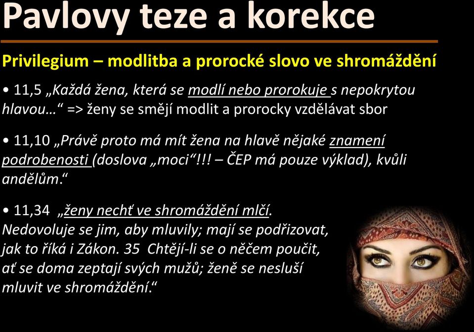 podrobenosti (doslova moci!!! ČEP má pouze výklad), kvůli andělům. 11,34 ženy nechť ve shromáždění mlčí.