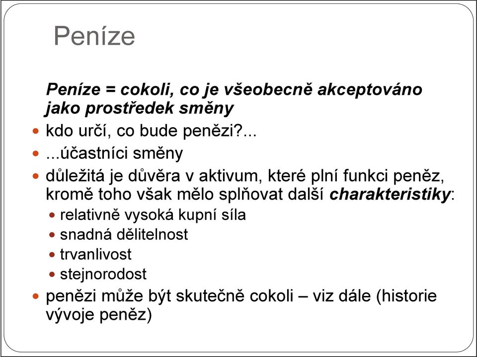 ......účastníci směny důležitá je důvěra v aktivum, které plní funkci peněz, kromě toho