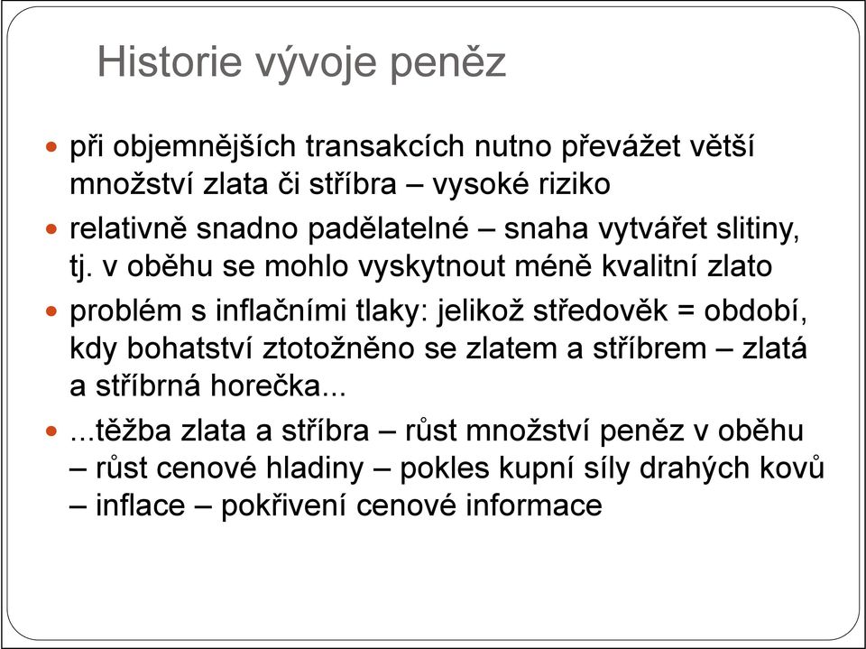 v oběhu se mohlo vyskytnout méně kvalitní zlato problém s inflačními tlaky: jelikož středověk = období, kdy bohatství