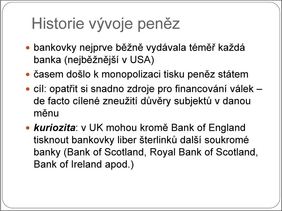 cílené zneužití důvěry subjektů v danou měnu kuriozita: v UK mohou kromě Bank of England tisknout