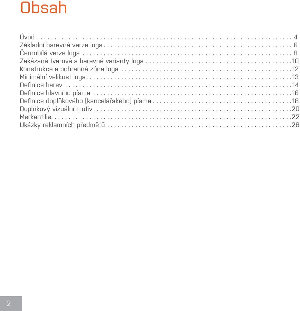 .. 12 Minimální velikost loga.... 13 Definice barev... 14 Definice hlavního písma.