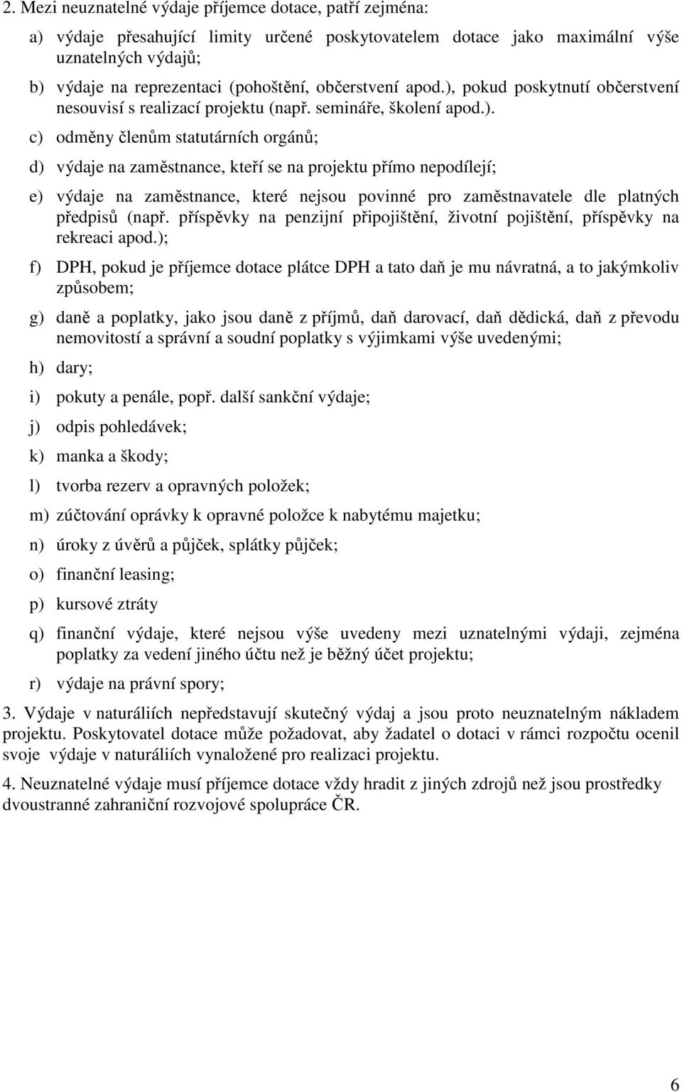 pokud poskytnutí občerstvení nesouvisí s realizací projektu (např. semináře, školení apod.).