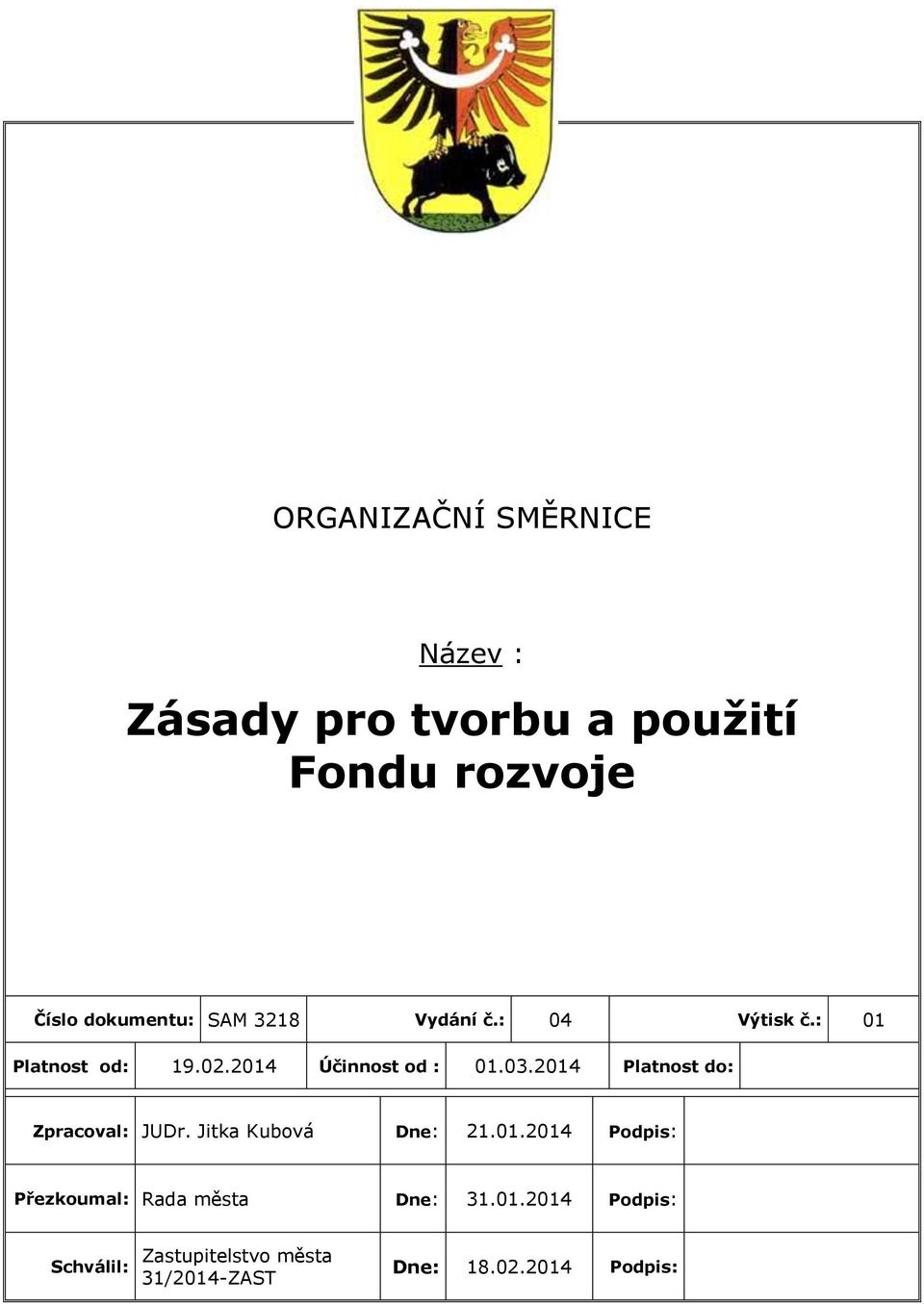 2014 Platnost do: Zpracoval: JUDr. Jitka Kubová Dne: 21.01.2014 Podpis: Přezkoumal: Rada města Dne: 31.