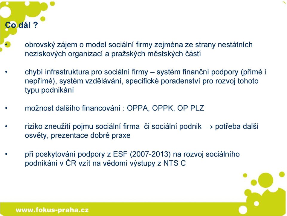 infrastruktura pro sociální firmy systém finanční podpory (přímé i nepřímé), systém vzdělávání, specifické poradenství pro rozvoj