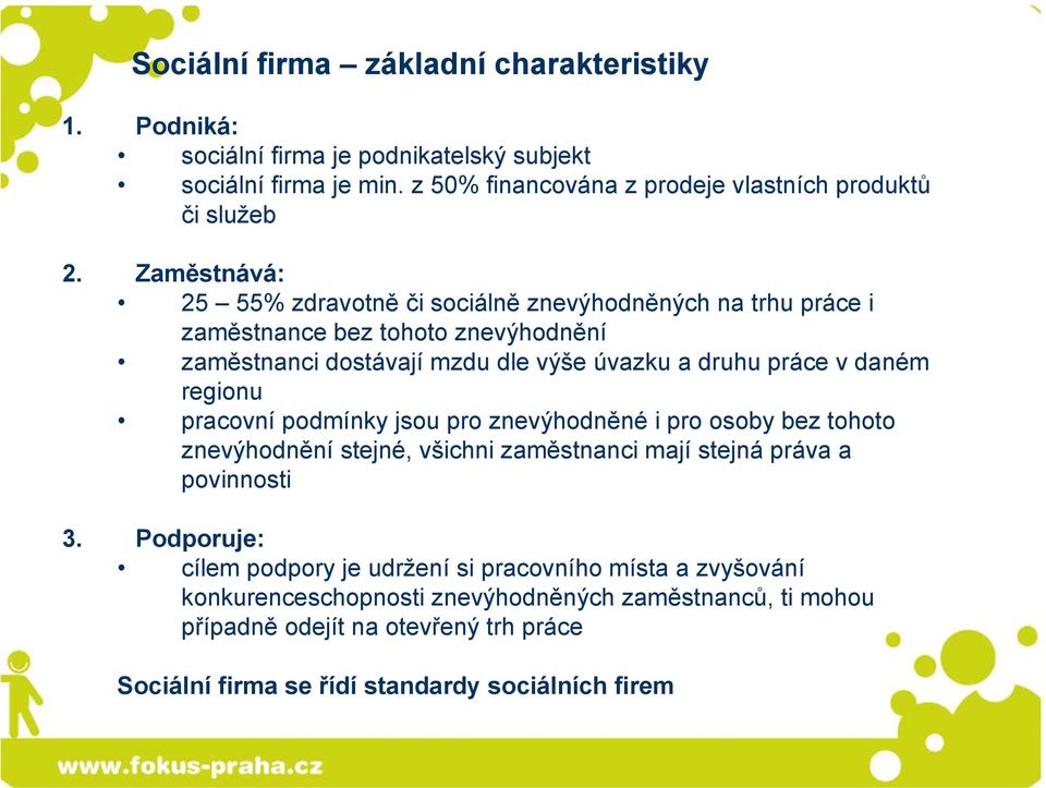 regionu pracovní podmínky jsou pro znevýhodněné i pro osoby bez tohoto znevýhodnění stejné, všichni zaměstnanci mají stejná práva a povinnosti 3.