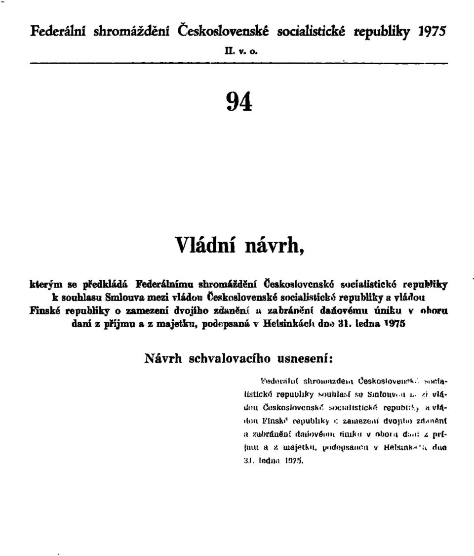 Finské republiky o zamezení dvojího zdaněni a zabránění daňovému úniku v oboru daní z příjmu a z majetku, podepsaná v Helsinkách dno 31.