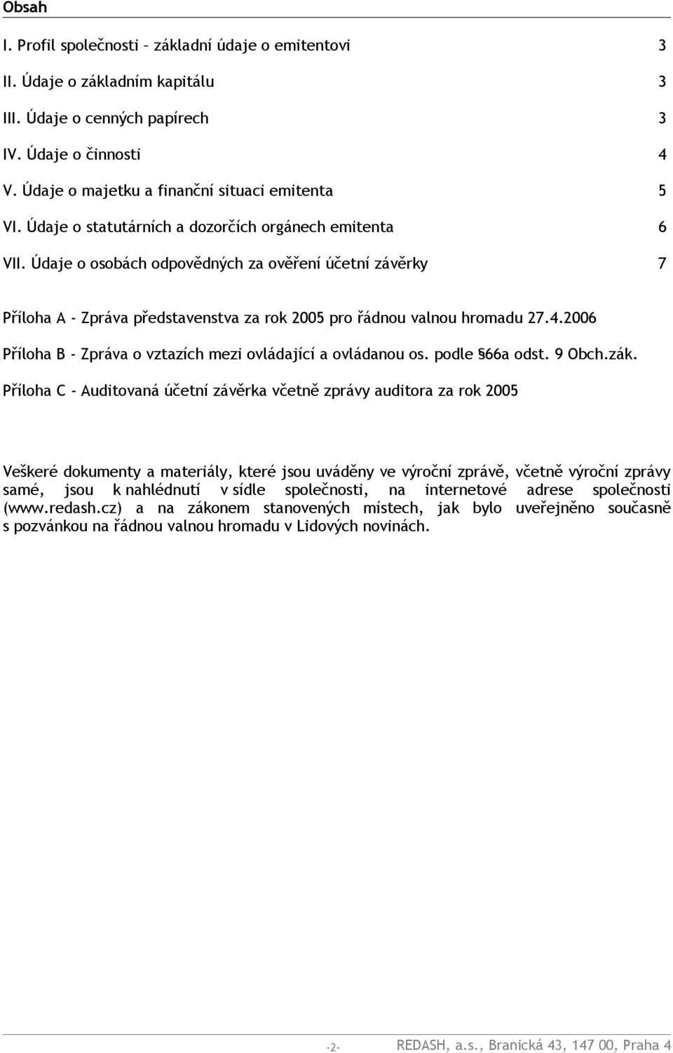 2006 Příloha B - Zpráva o vztazích mezi ovládající a ovládanou os. podle 66a odst. 9 Obch.zák.