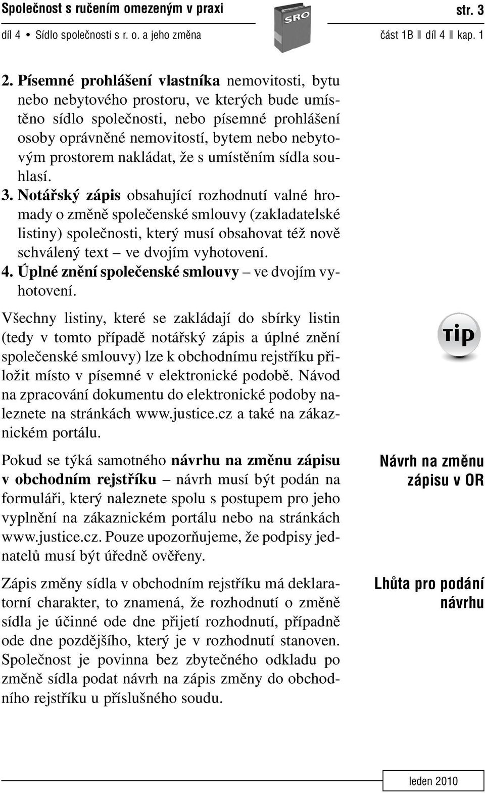 prostorem nakládat, že s umístěním sídla souhlasí. 3.