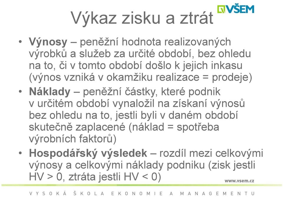 období vynaložil na získaní výnosů bez ohledu na to, jestli byli v daném období skutečně č ě zaplacené (náklad = spotřeba ř