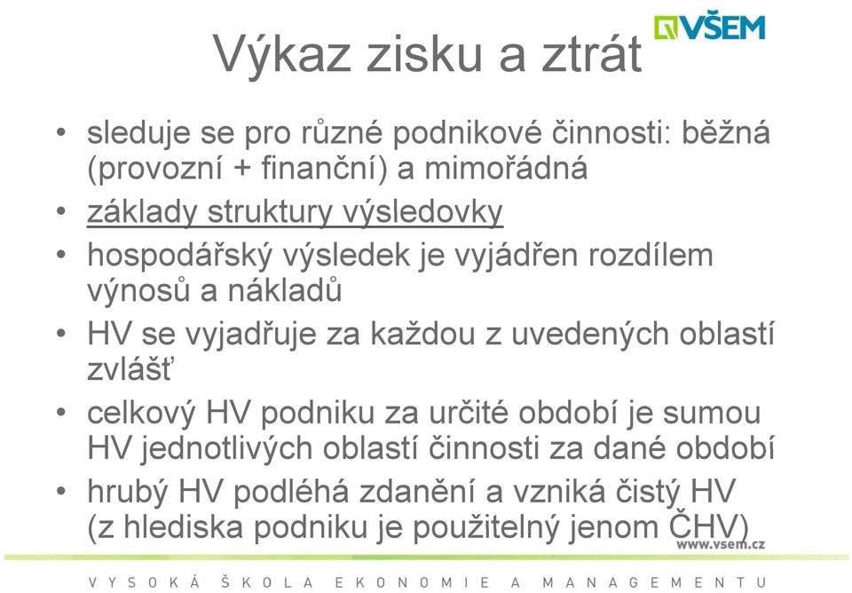 za každou z uvedených oblastí zvlášť celkový HV podniku za určité období je sumou HV jednotlivých oblastí