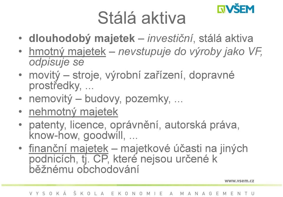 .. nehmotný majetek patenty, licence, oprávnění, autorská práva, know-how, goodwill,.