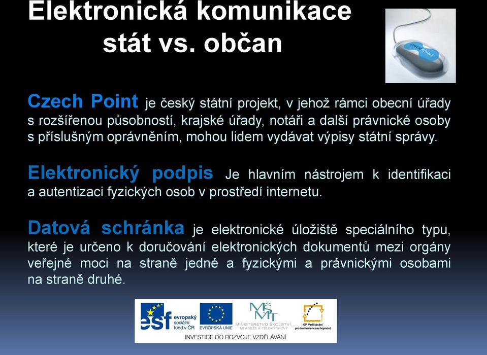 osoby s příslušným oprávněním, mohou lidem vydávat výpisy státní správy.