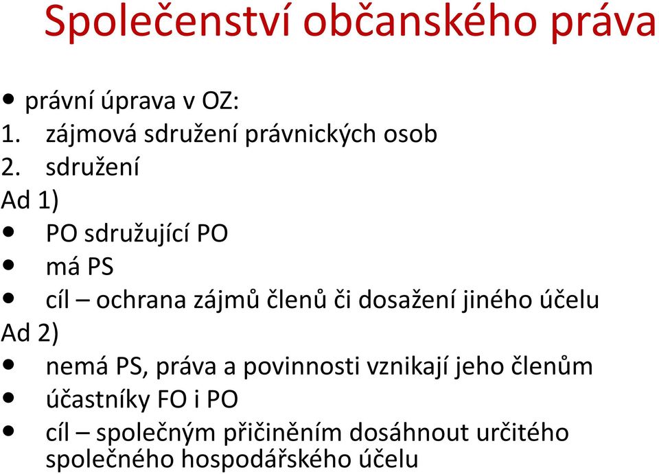 sdružení Ad 1) PO sdružující PO má PS cíl ochrana zájmů členů či dosažení jiného