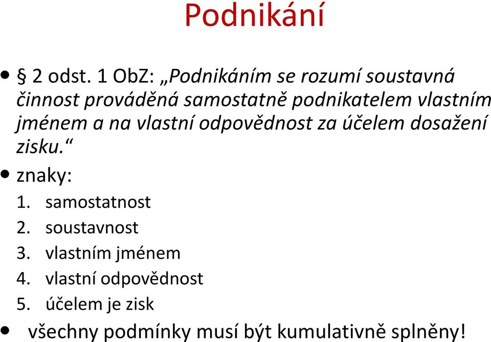 podnikatelem vlastním jménem a na vlastní odpovědnost za účelem dosažení