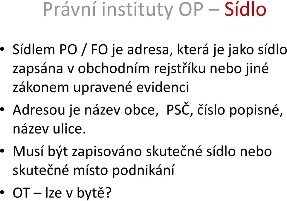 evidenci Adresou je název obce, PSČ, číslo popisné, název ulice.