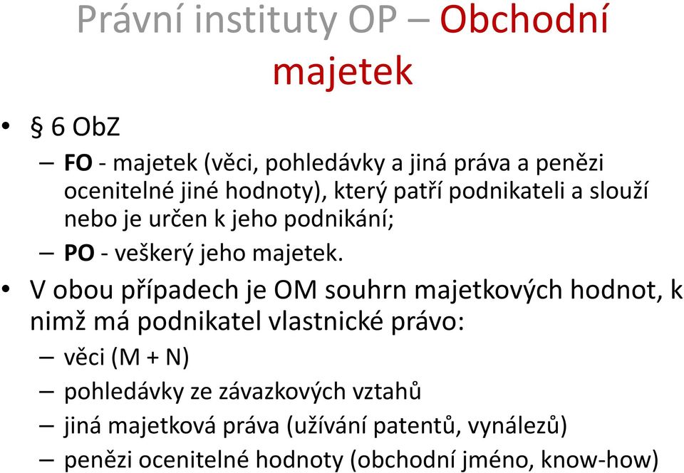 V obou případech je OM souhrn majetkových hodnot, k nimž má podnikatel vlastnické právo: věci (M + N)