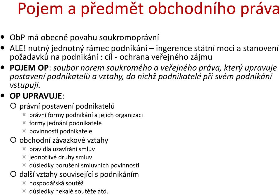 práva, který upravuje postavení podnikatelů a vztahy, do nichž podnikatelé při svém podnikání vstupují.