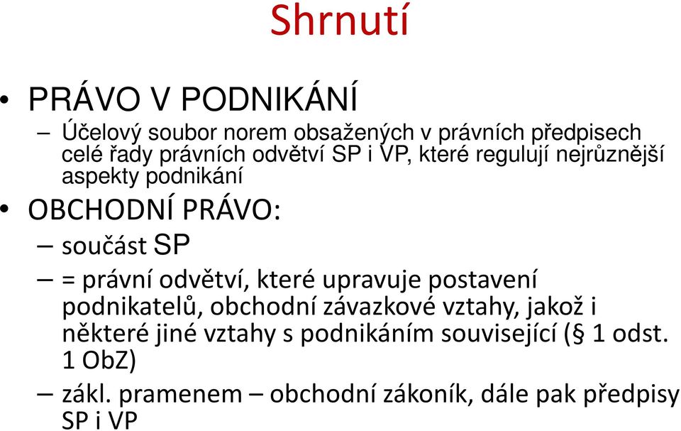 odvětví, které upravuje postavení podnikatelů, obchodní závazkové vztahy, jakož i některé jiné