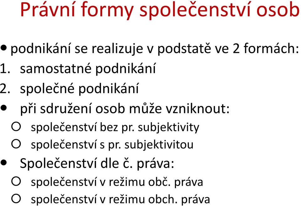 společné podnikání při sdružení osob může vzniknout: společenství bez pr.