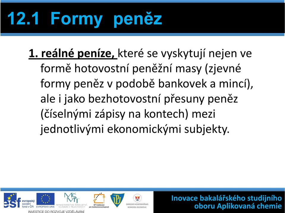 peněžní masy (zjevné formy peněz v podobě bankovek a mincí),