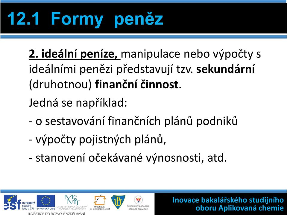 představují tzv. sekundární (druhotnou) finanční činnost.