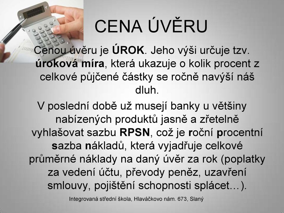 V poslední době už musejí banky u většiny nabízených produktů jasně a zřetelně vyhlašovat sazbu RPSN, což je