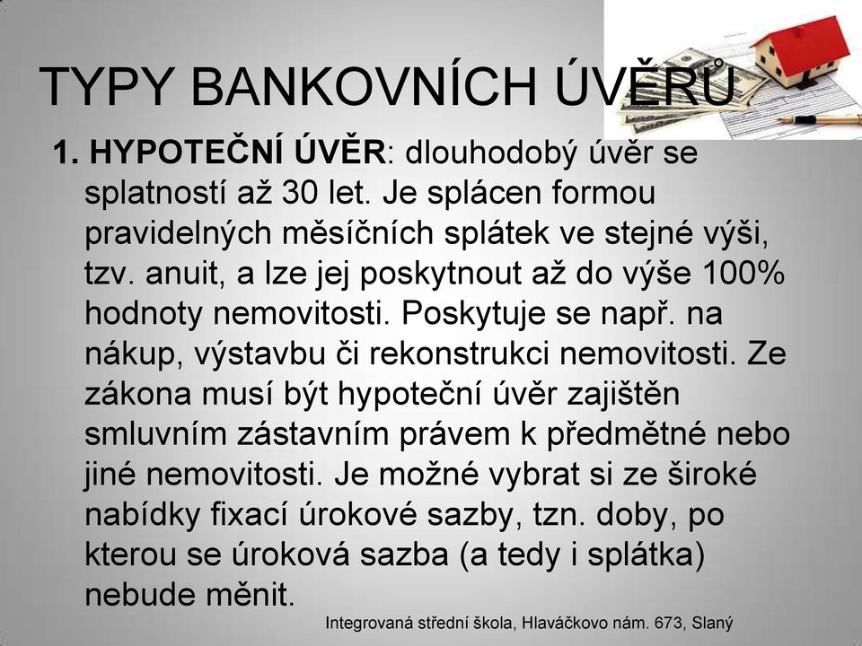 anuit, a lze jej poskytnout až do výše 100% hodnoty nemovitosti. Poskytuje se např.