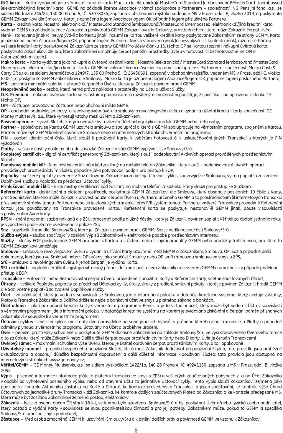 Karta je označena logem Asociace/logem OK, případně logem příslušného Partnera, Karta kreditní karta Maestro (elektronická)/ MasterCard Standard (embosovaná)/mastercard Unembossed (elektronická)/jiná
