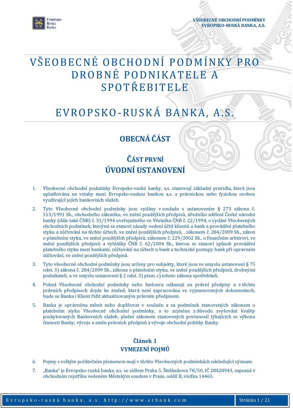 2. Tyto Všeobecné obchodní podmínky jsou vydány v souladu s ustanovením 273 zákona č. 513/1991 Sb.