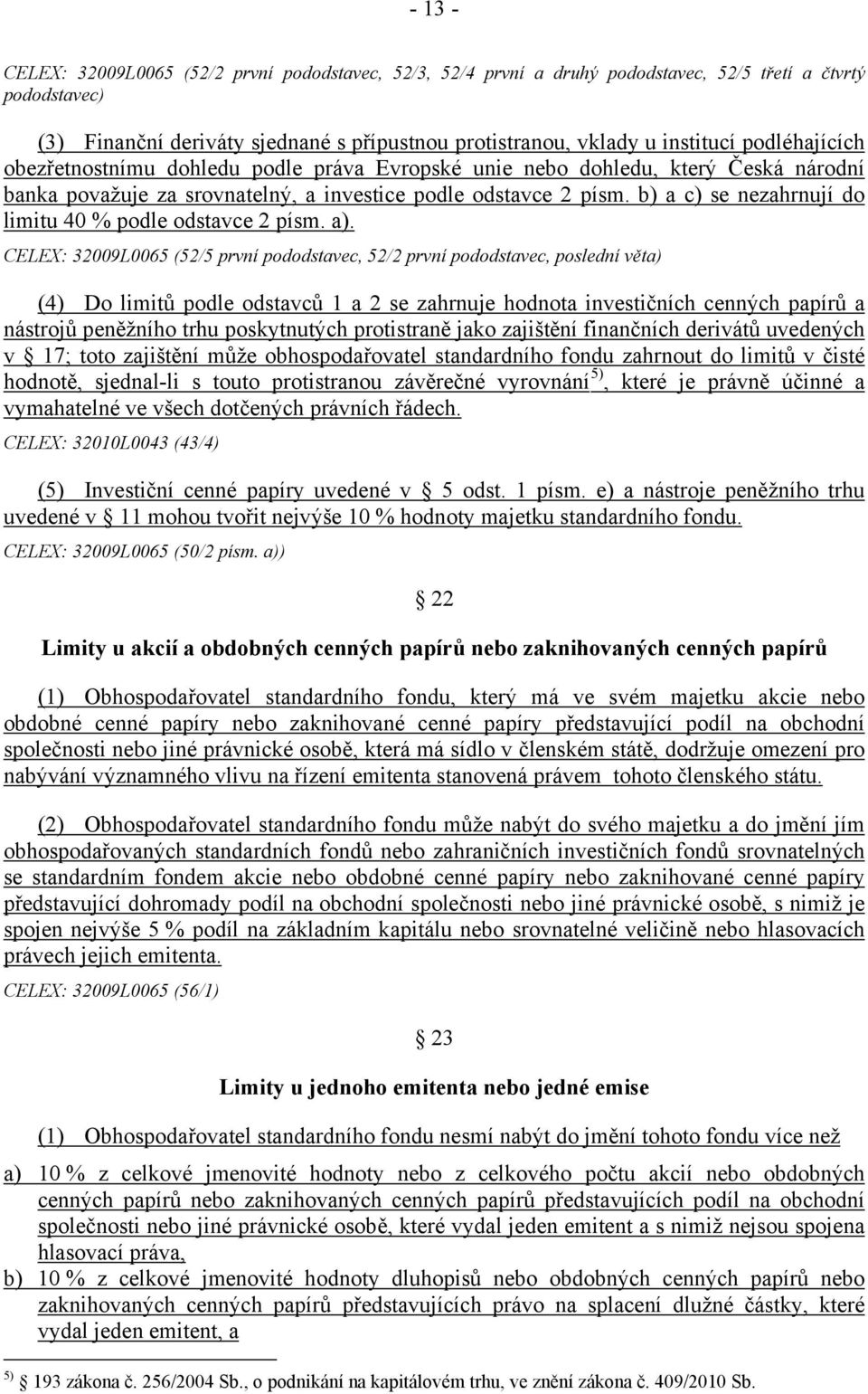 b) a c) se nezahrnují do limitu 40 % podle odstavce 2 písm. a).