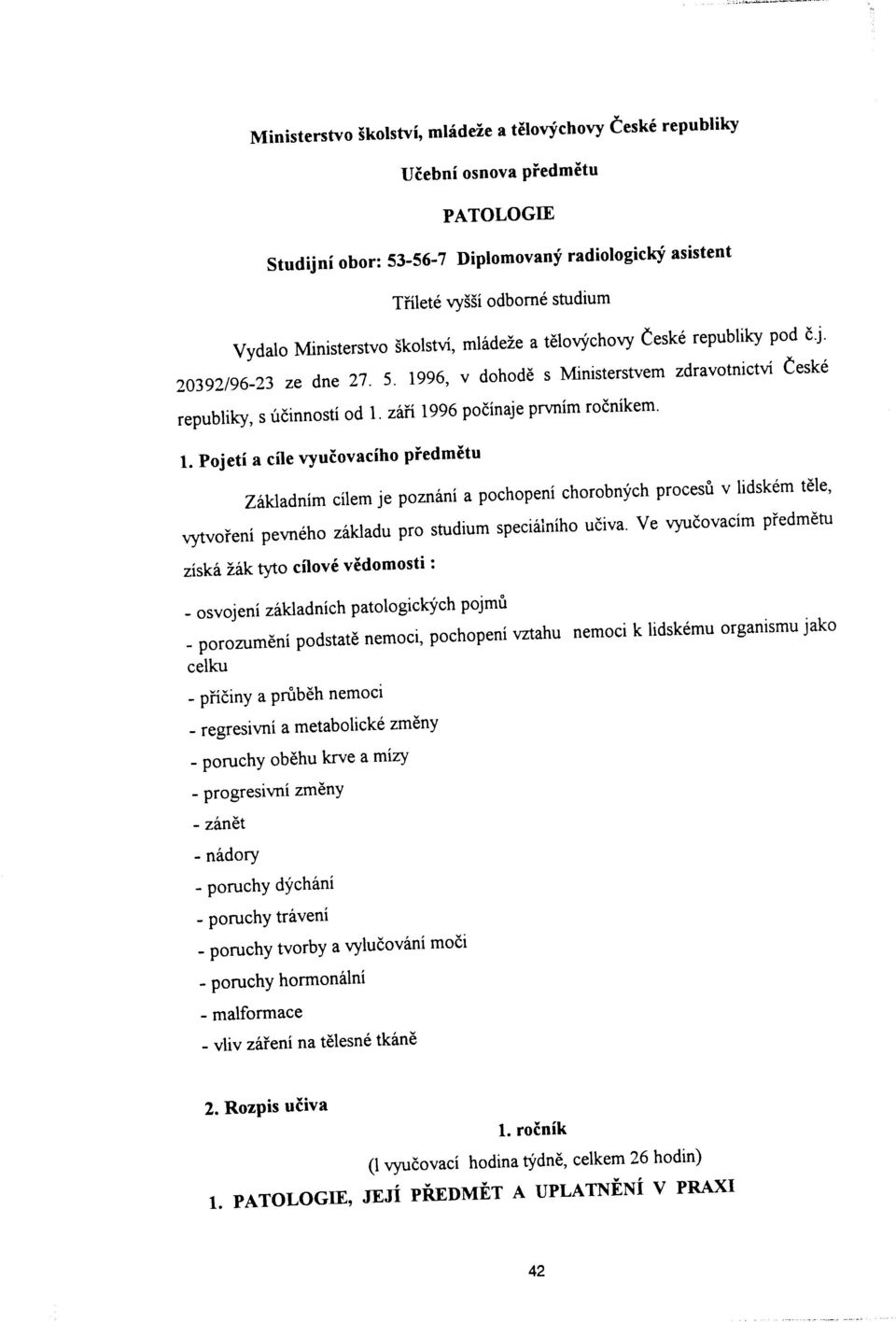 1996, v dohodè s Ministerstvem zdravotnictví Òeské republiky, s uóinností od 1' ziií 1996 poóínaje prvním roóníkem' 1.