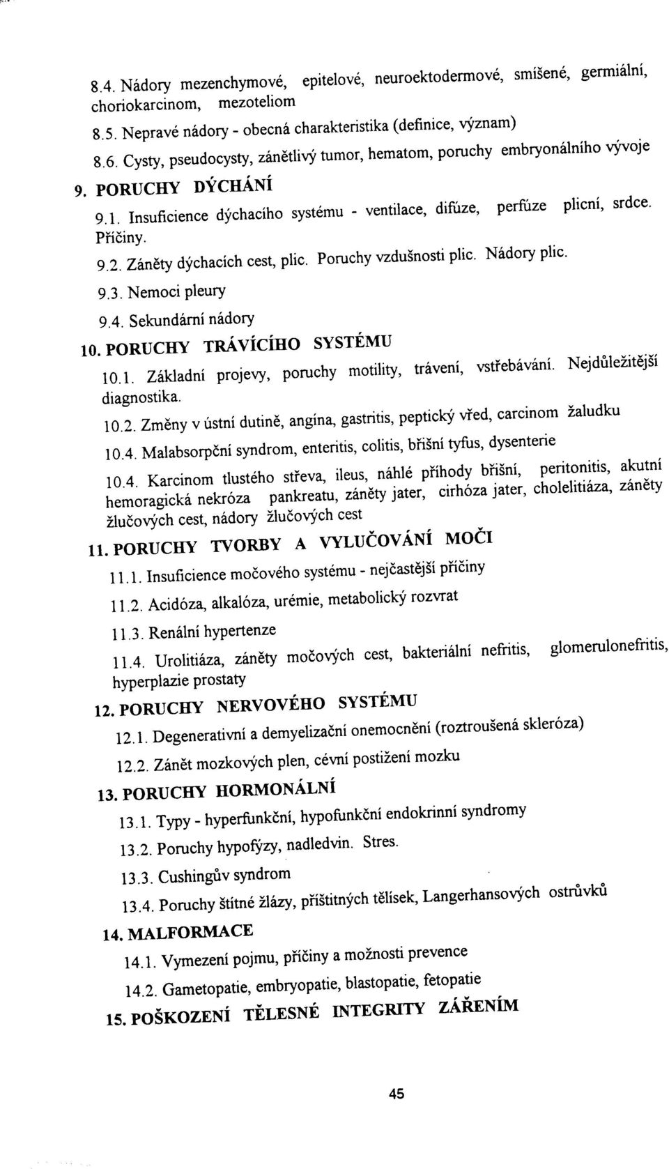 Insuficience dychacího systemu - ventilace, difirze, perfuze plicní' srdce' PÍíóiny. 9.2. Zinéty dj'chacích cest, plic' Poruchy wzdu5nosti plic Nídory Plic. 9.3. Nemoci Pleury 9.4.