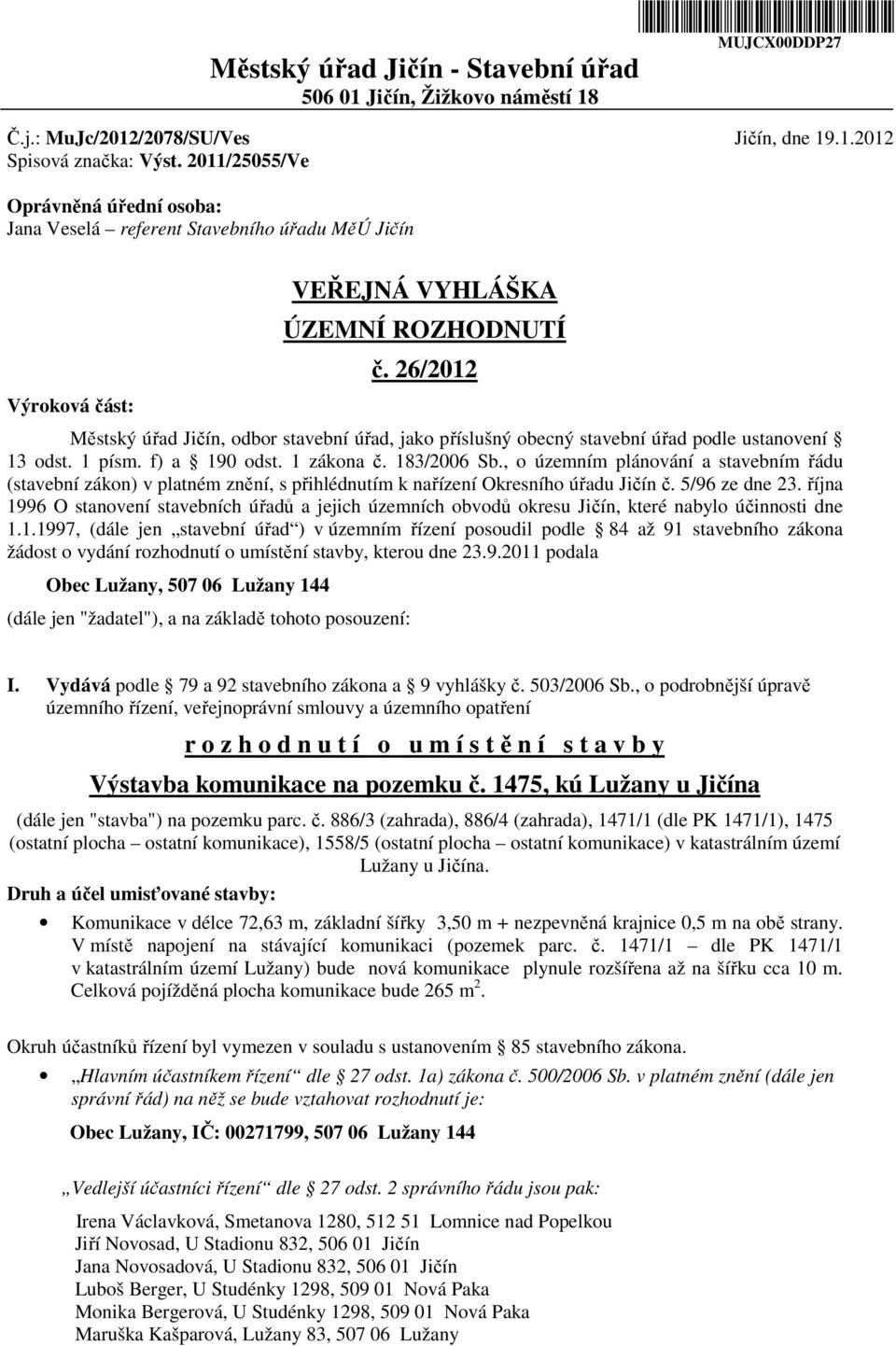 26/2012 Městský úřad Jičín, odbor stavební úřad, jako příslušný obecný stavební úřad podle ustanovení 13 odst. 1 písm. f) a 190 odst. 1 zákona č. 183/2006 Sb.