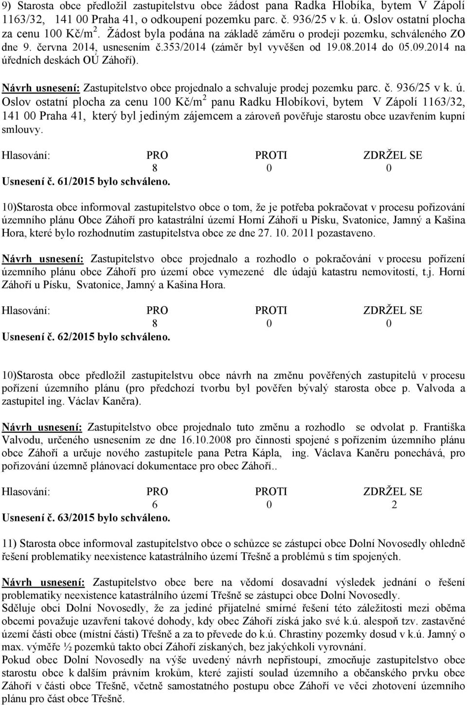 Návrh usnesení: Zastupitelstvo obce projednalo a schvaluje prodej pozemku parc. č. 936/25 v k. ú.