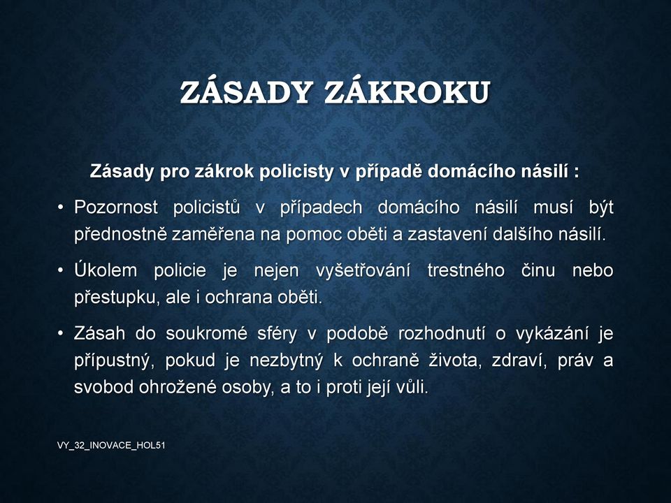 Úkolem policie je nejen vyšetřování trestného činu nebo přestupku, ale i ochrana oběti.