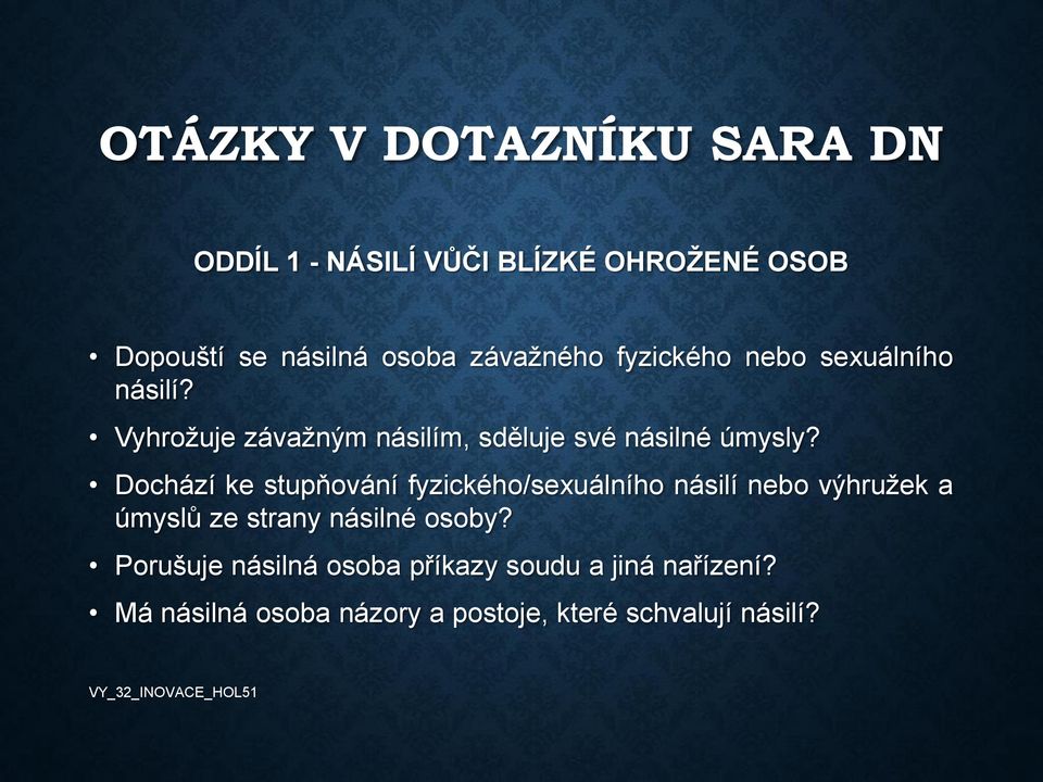 Dochází ke stupňování fyzického/sexuálního násilí nebo výhružek a úmyslů ze strany násilné osoby?