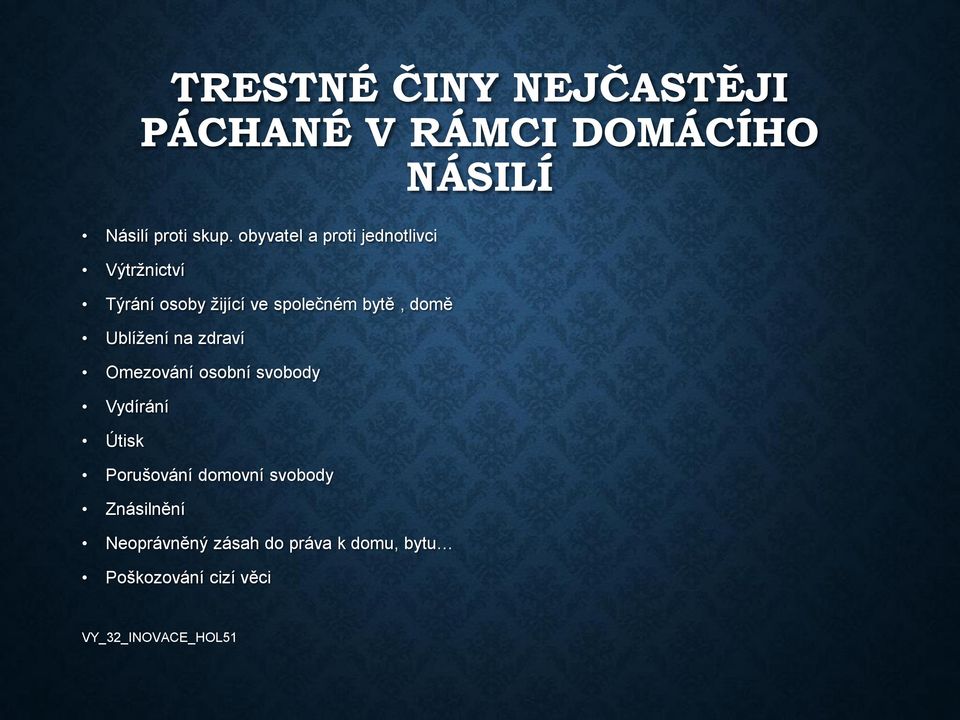 domě Ublížení na zdraví Omezování osobní svobody Vydírání Útisk Porušování