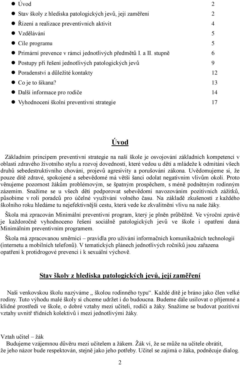 13 Další informace pro rodiče 14 Vyhodnocení školní preventivní strategie 17 Úvod Základním principem preventivní strategie na naší škole je osvojování základních kompetencí v oblasti zdravého