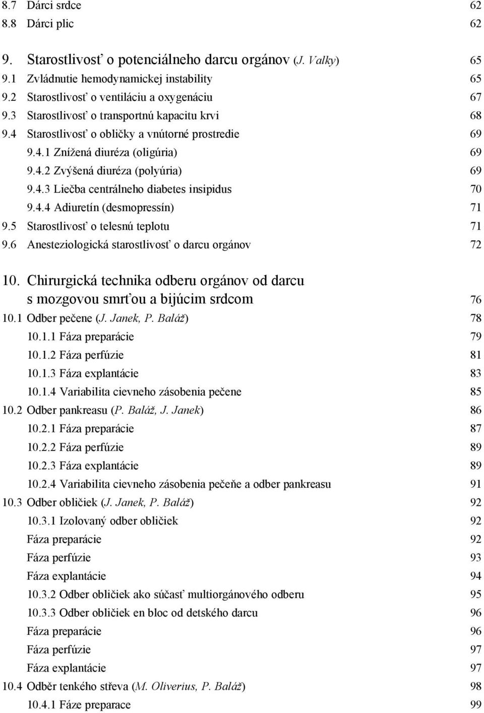 4.4 Adiuretín (desmopressín) 71 9.5 Starostlivosť o telesnú teplotu 71 9.6 Anesteziologická starostlivosť o darcu orgánov 72 10.