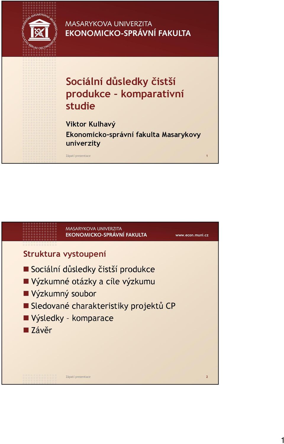 vystoupení Sociální důsledky čistší produkce Výzkumné otázky a cíle výzkumu