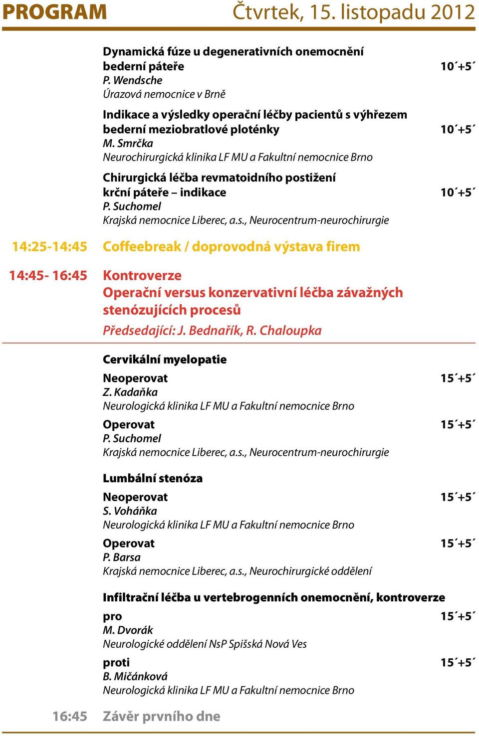 Smrčka Neurochirurgická klinika LF MU a Fakultní nemocnice Brno Chirurgická léčba revmatoidního post