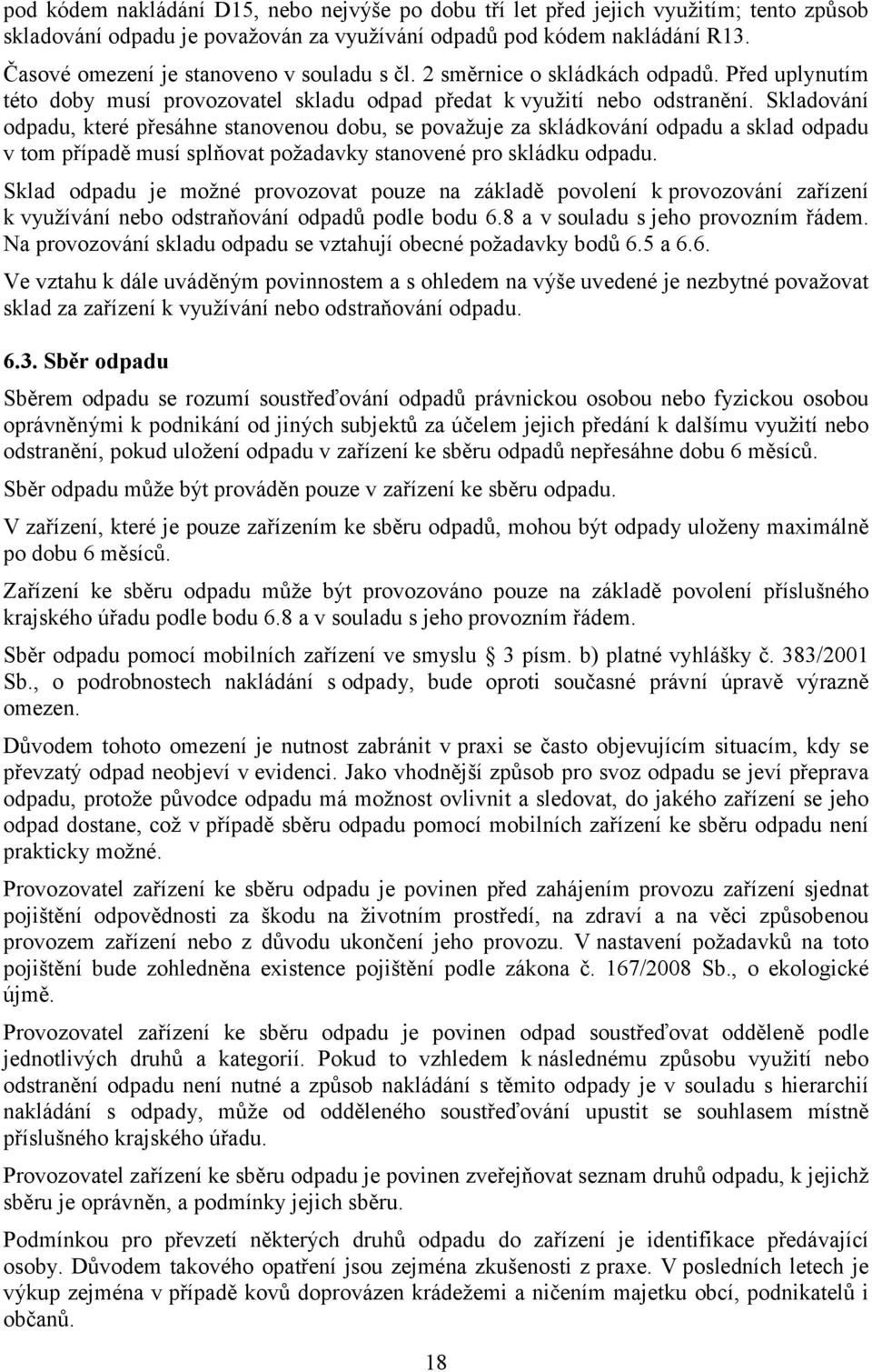 Skladování odpadu, které přesáhne stanovenou dobu, se považuje za skládkování odpadu a sklad odpadu v tom případě musí splňovat požadavky stanovené pro skládku odpadu.