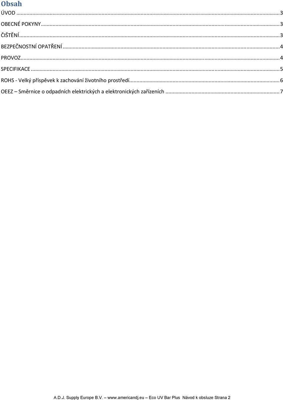 .. 6 OEEZ Směrnice o odpadních elektrických a elektronických zařízeních... 7 A.