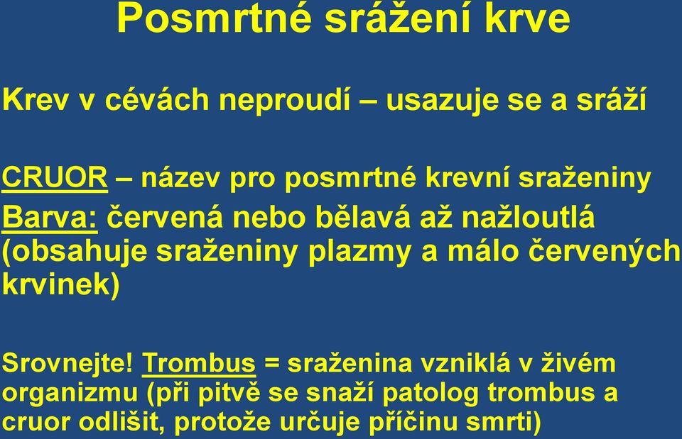 sraženiny plazmy a málo červených krvinek) Srovnejte!