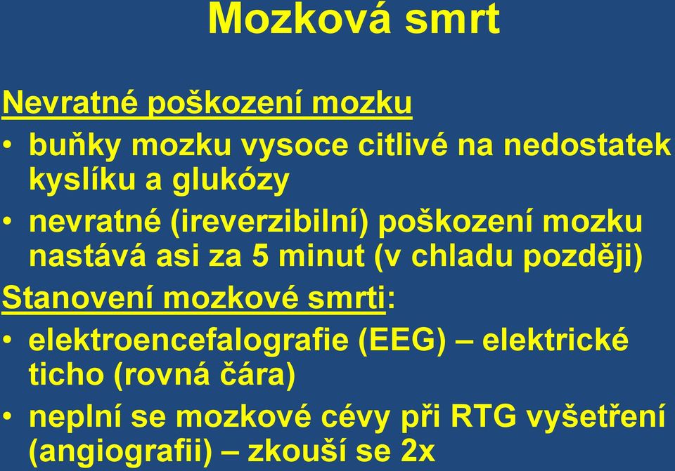 (v chladu později) Stanovení mozkové smrti: elektroencefalografie (EEG) elektrické