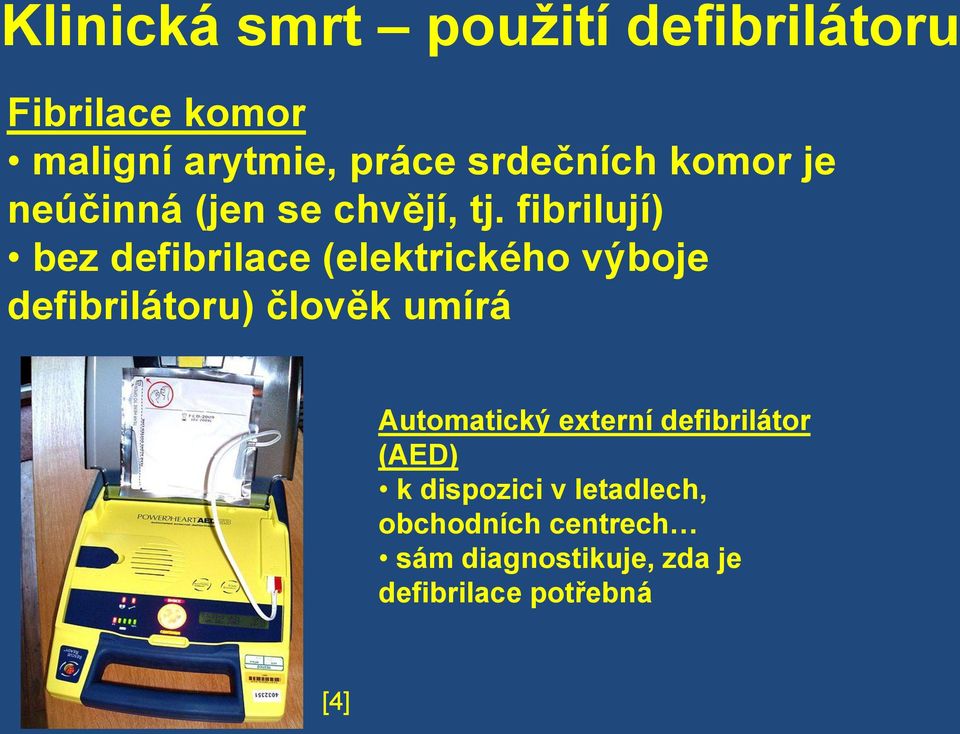 fibrilují) bez defibrilace (elektrického výboje defibrilátoru) člověk umírá