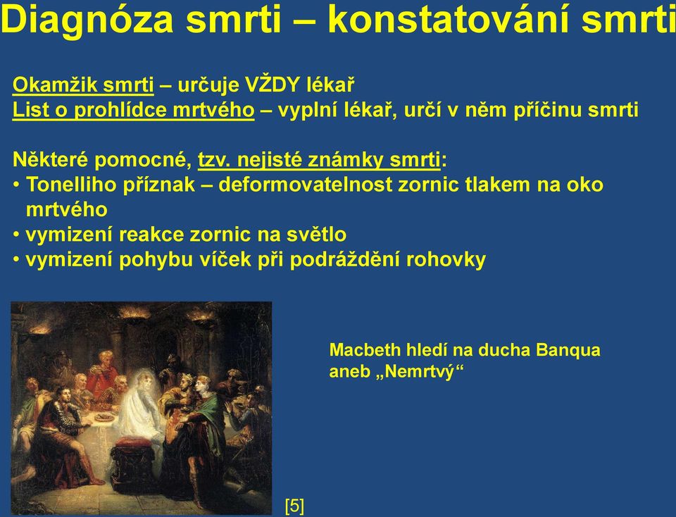 nejisté známky smrti: Tonelliho příznak deformovatelnost zornic tlakem na oko mrtvého